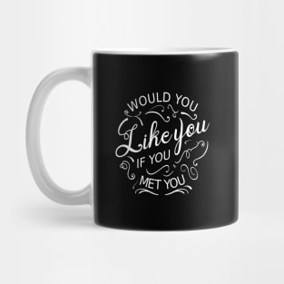 Would you like you if you met you Mug